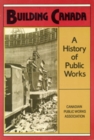 Building Canada : A History of Public Works - Book