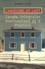 Canadians at Last : The Integration of Newfoundland as a Province - Book