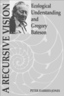 A Recursive Vision : Ecological Understanding and Gregory Bateson - Book