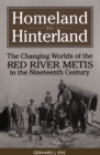 Homeland to Hinterland : The Changing Worlds of the Red River Metis in the Nineteenth Century - Book