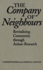The Company of Neighbours : Revitalizing Community Through Action-Research - Book