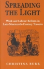 Spreading the Light : Women and Labour Reform in Late Nineteenth-century Toronto - Book