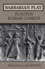 Barbarian Play: Plautus' Roman Comedy - Book