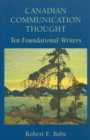 Canadian Communication Thought : Ten Foundational Writers - Book