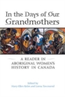 In the Days of Our Grandmothers : A Reader in Aboriginal Women's History in Canada - Book