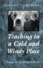 Teaching in a Cold and Windy Place : Change in an Inuit School - Book