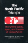 The North Pacific Triangle : The United States, Japan, and Canada at Century's End - Book