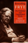 Rereading Frye : The Published and the Unpublished Works - Book