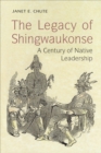 The Legacy of Shingwaukonse : A Century of Native Leadership - Book