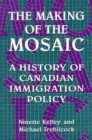 The Making of the Mosaic : History of Canadian Immigration Policy - Book