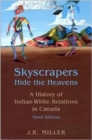 Skyscrapers Hide the Heavens : A History of Indian-White Relations in Canada - Book