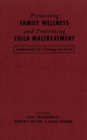 Promoting Family Wellness and Preventing Child Maltreatment : Fundamentals for Thinking and Action - Book
