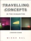 Travelling Concepts in the Humanities : A Rough Guide - Book
