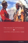 The House of Difference : Cultural Politics and National Identity in Canada - Book