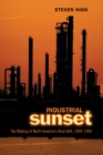 Industrial Sunset : The Making of North America's Rust Belt, 1969-1984 - Book