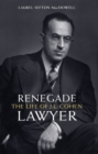 Renegade Lawyer : The Life of J.L. Cohen - Book