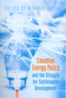 Canadian Energy Policy and the Struggle for Sustainable Development - Book