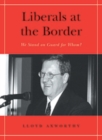Liberals at the Border : We Stand on Guard for Whom? - Book