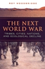 The Next World War : Tribes, Cities, Nations, and Ecological Decline - Book