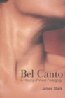 Bel Canto : A History of Vocal Pedagogy - Book