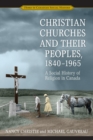 Christian Churches and Their Peoples, 1840-1965 : A Social History of Religion in Canada - Book