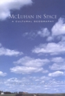 McLuhan in Space : A Cultural Geography - Book