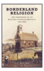 Borderland Religion : The Emergence of an English-Canadian Identity, 1792-1852 - Book
