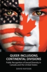 Queer Inclusions, Continental Divisions : Public Recognition of Sexual Diversity in Canada and the United States - Book