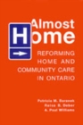 Almost Home : Reforming Home and Community Care in Ontario - Book