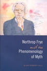 Northrop Frye and the Phenomenology of Myth - Book