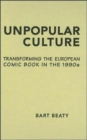 Unpopular Culture : Transforming the European Comic Book in the 1990s - Book