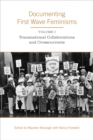 Documenting First Wave Feminisms : Volume 1: Transnational Collaborations and Crosscurrents - Book