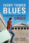 Ivory Tower Blues : A University System in Crisis - Book