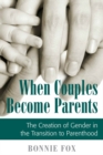 When Couples Become Parents : The Creation of Gender in the Transition to Parenthood - Book
