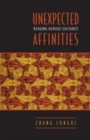 Unexpected Affinities : Reading Across Cultures - Book