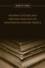 Reading Culture & Writing Practices in Nineteenth-Century France - Book