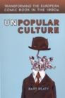 Unpopular Culture : Transforming the European Comic Book in the 1990s - Book