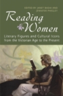 Reading Women : Literary Figures and Cultural Icons from the Victorian Age to the Present - Book