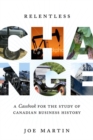 Relentless Change : A Casebook for the Study of Canadian Business History - Book