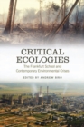 Critical Ecologies : The Frankfurt School and Contemporary Environmental Crises - Book