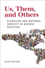 Us, Them, and Others : Pluralism and National Identity in Diverse Societies - Book