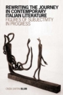 Rewriting the Journey in Contemporary Italian Literature : Figures of Subjectivity in Progress - Book