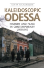 Kaleidoscopic Odessa : History and Place in Contemporary Ukraine - Book