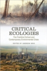 Critical Ecologies : The Frankfurt School and Contemporary Environmental Crises - Book