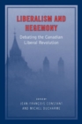 Liberalism and Hegemony : Debating the Canadian Liberal Revolution - Book