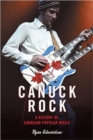 Canuck Rock : A History of Canadian Popular Music - Book