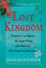 Lost Kingdom : Hawaii's Last Queen, the Sugar Kings, and America's First Imperial Adventure - Book
