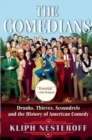 The Comedians : Drunks, Thieves, Scoundrels and the History of American Comedy - Book
