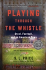 Playing Through the Whistle : Steel, Football, and an American Town - Book
