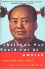 Chairman Mao Would Not Be Amused : Fiction from Today's China - Book